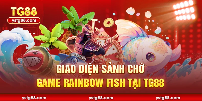Giao diện sảnh chờ game rainbow fish tại TG88